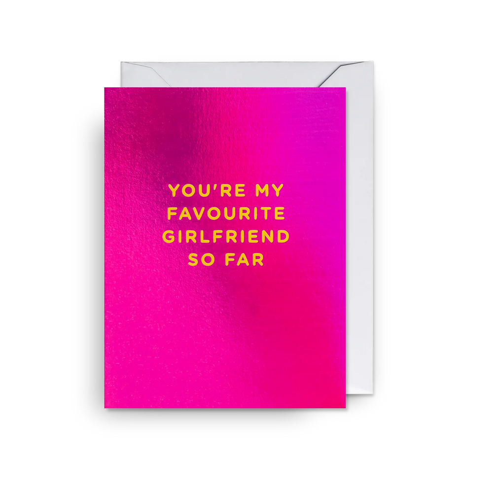 You're my favourite girlfriend so far