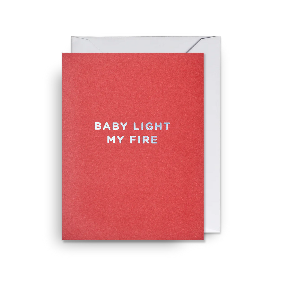 Baby light my fire