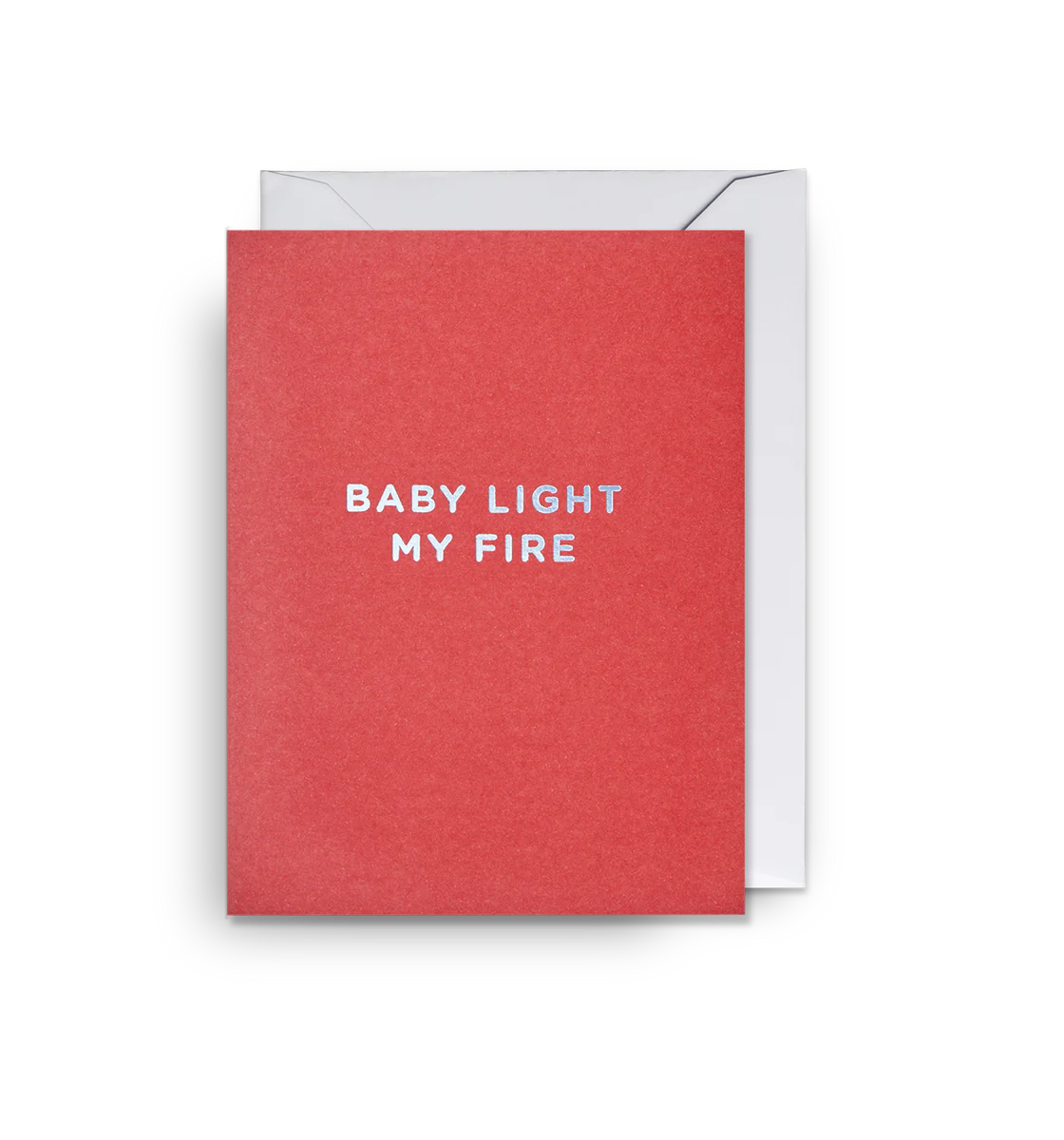 Baby light my fire